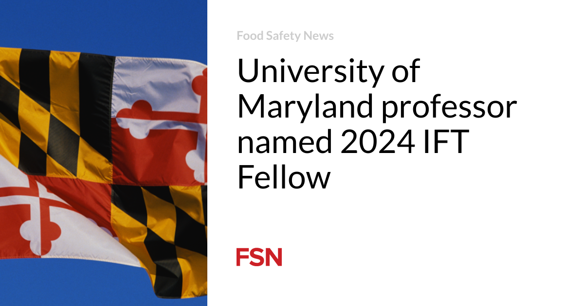 University of Maryland professor named 2024 IFT Fellow