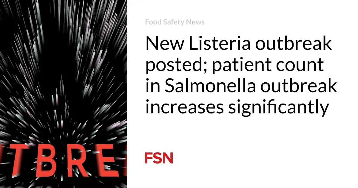 New Listeria outbreak posted; patient count in Salmonella outbreak increases significantly