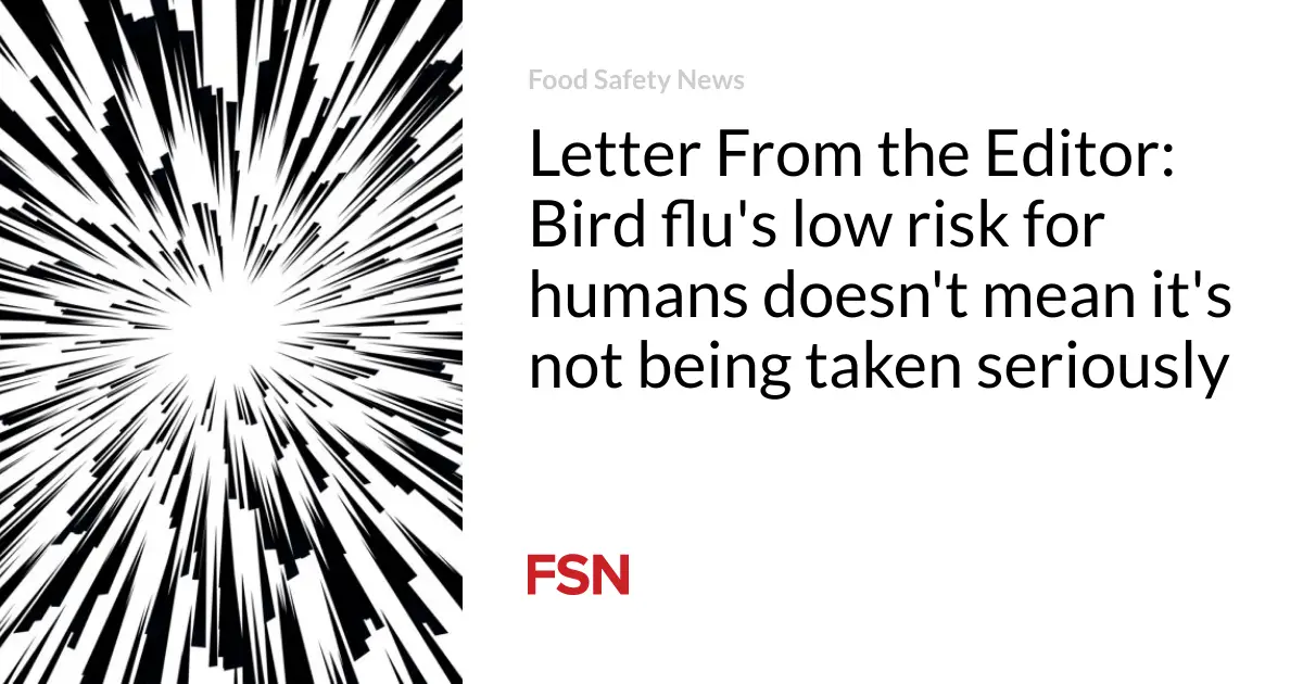 Letter From the Editor: Bird flu’s low risk for humans doesn’t mean it’s not being taken seriously