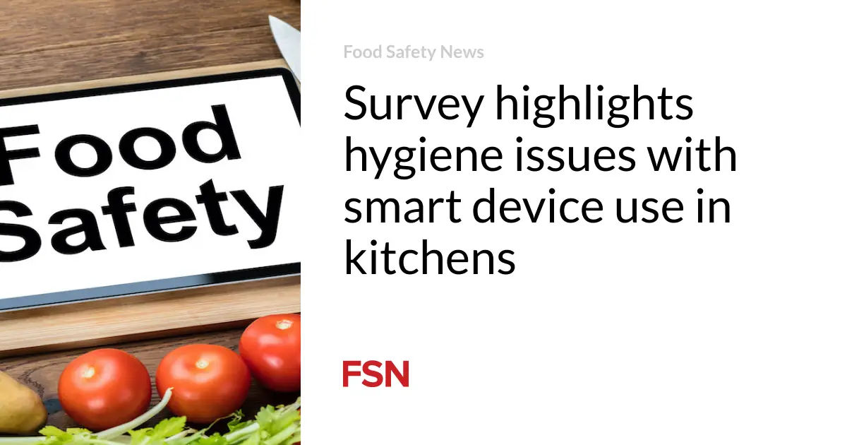 Survey highlights hygiene issues with smart device use in kitchens