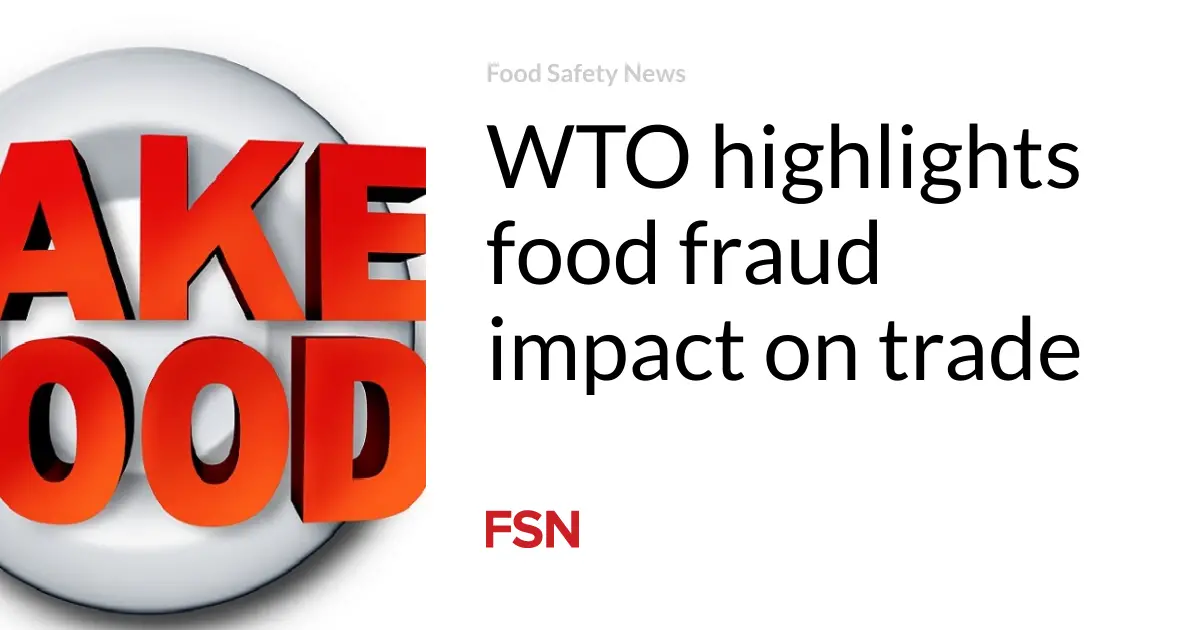 WTO highlights food fraud impact on trade