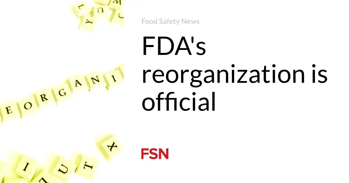 FDA’s reorganization is official | Food Safety News