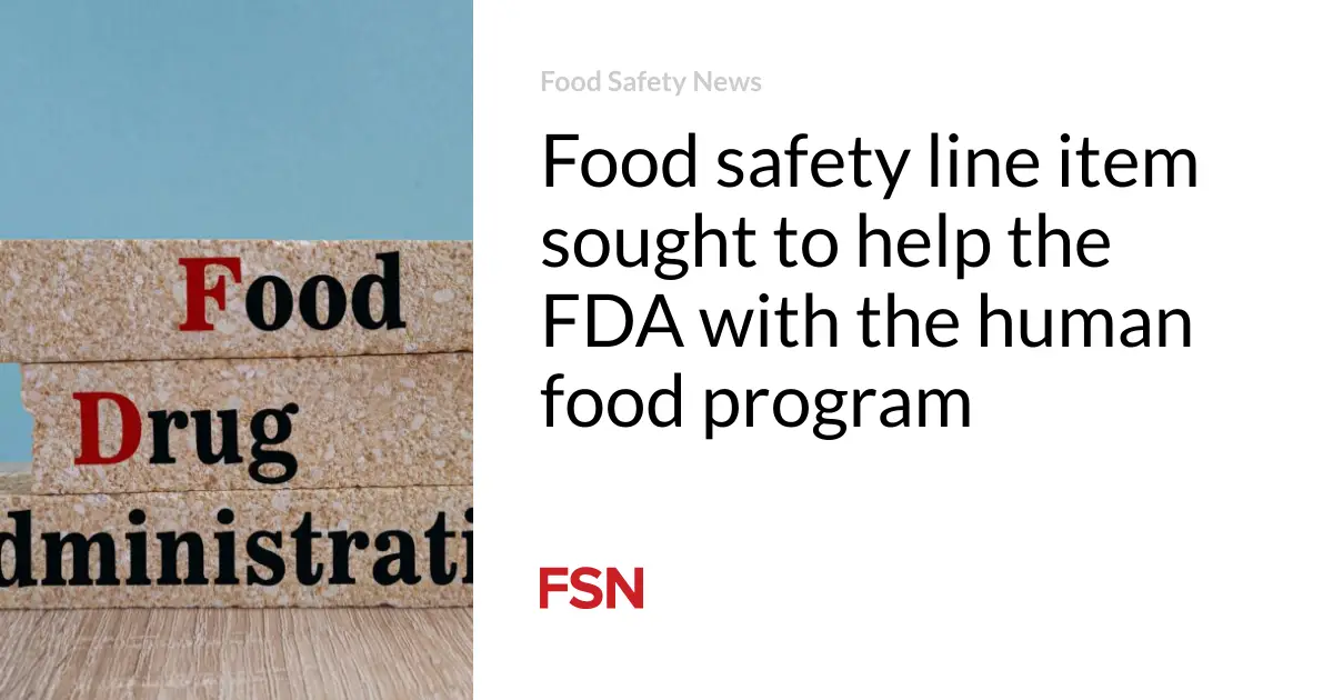 Food safety line item sought to help the FDA with the human food program