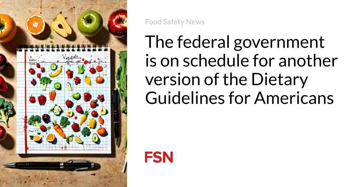 The federal government is on schedule for another version of the Dietary Guidelines for Americans