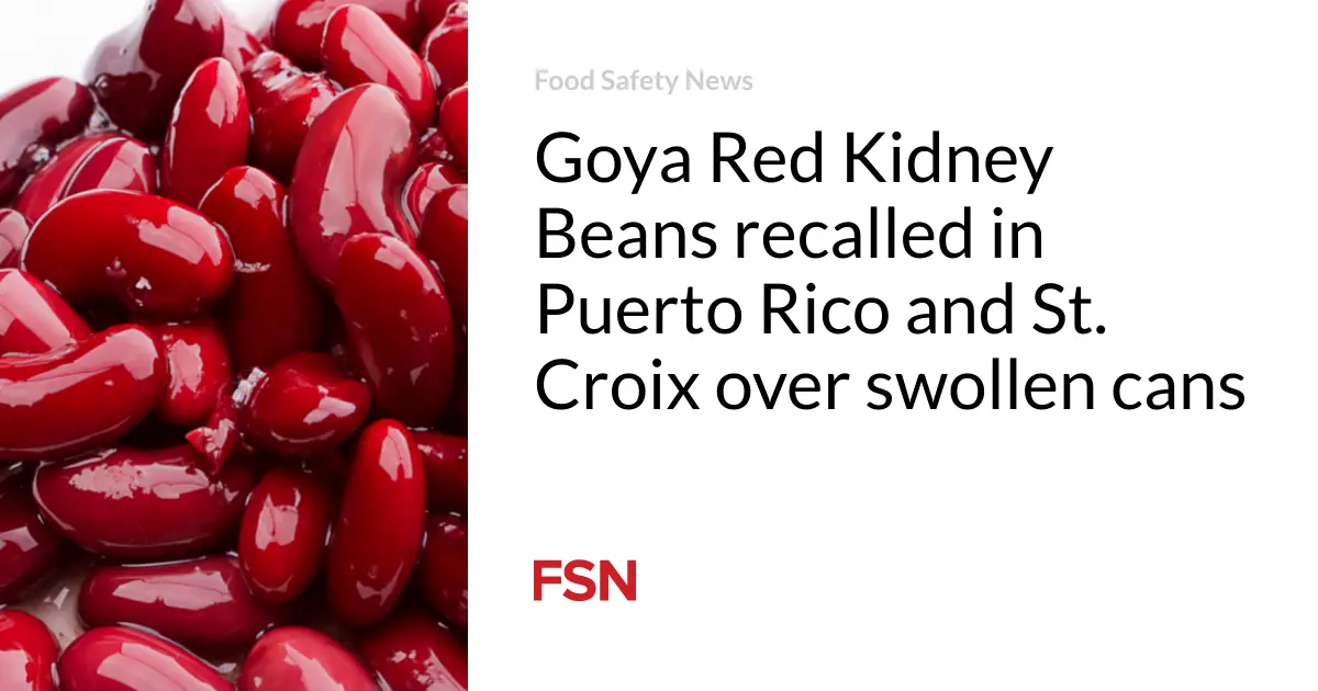 Goya Red Kidney Beans recalled in Puerto Rico and St. Croix over swollen cans