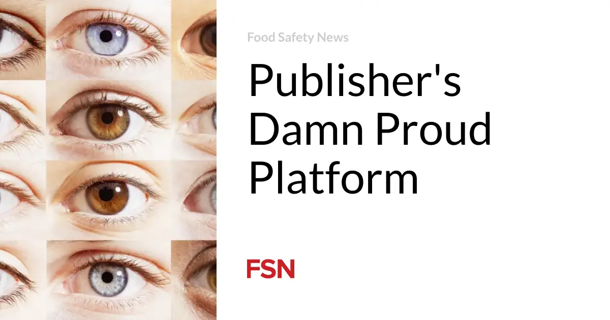 Publisher’s Damn Proud Platform | Food Safety News