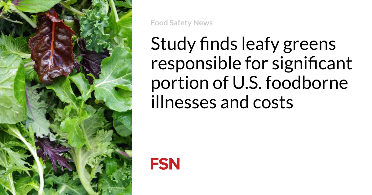 Study finds leafy greens responsible for significant portion of U.S. foodborne illnesses and costs