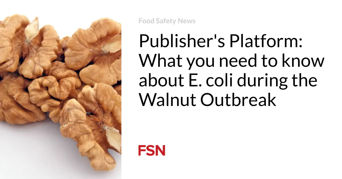 Publisher’s Platform: What you need to know about E. coli during the Walnut Outbreak