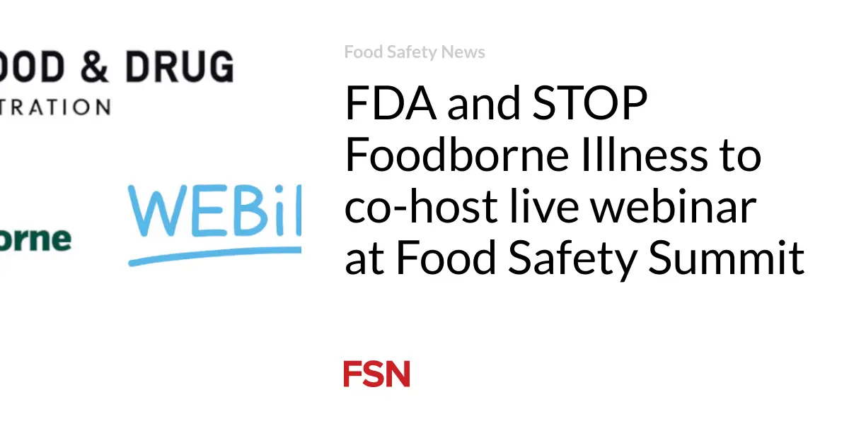 FDA and STOP Foodborne Illness to co-host live webinar at Food Safety Summit