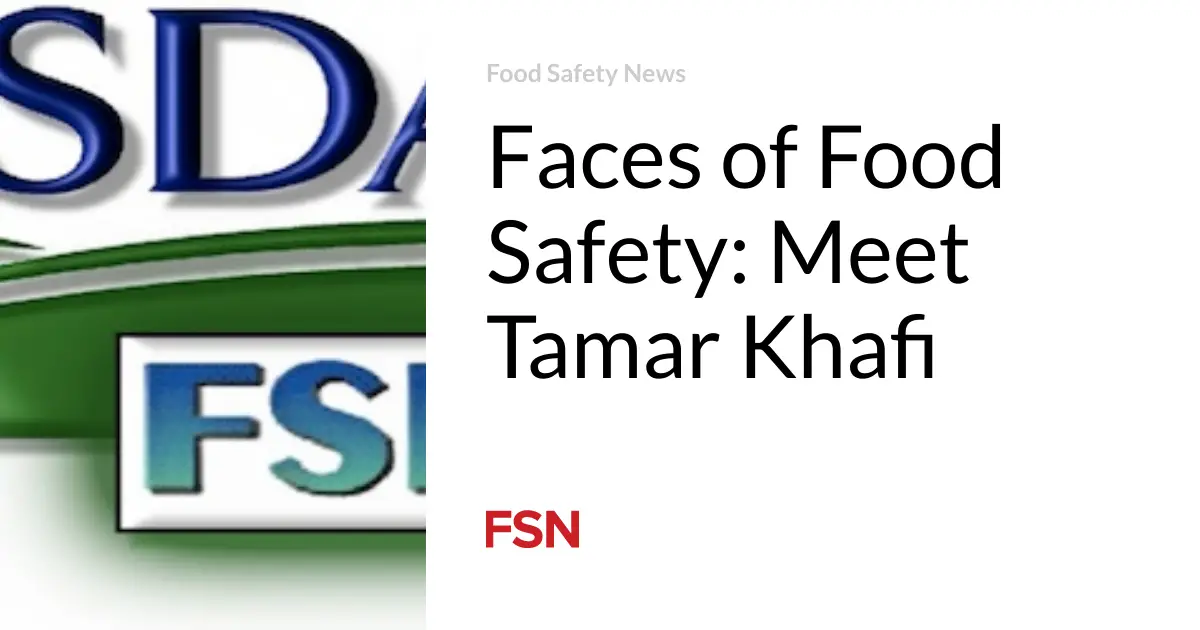 Faces of Food Safety: Meet Tamar Khafi