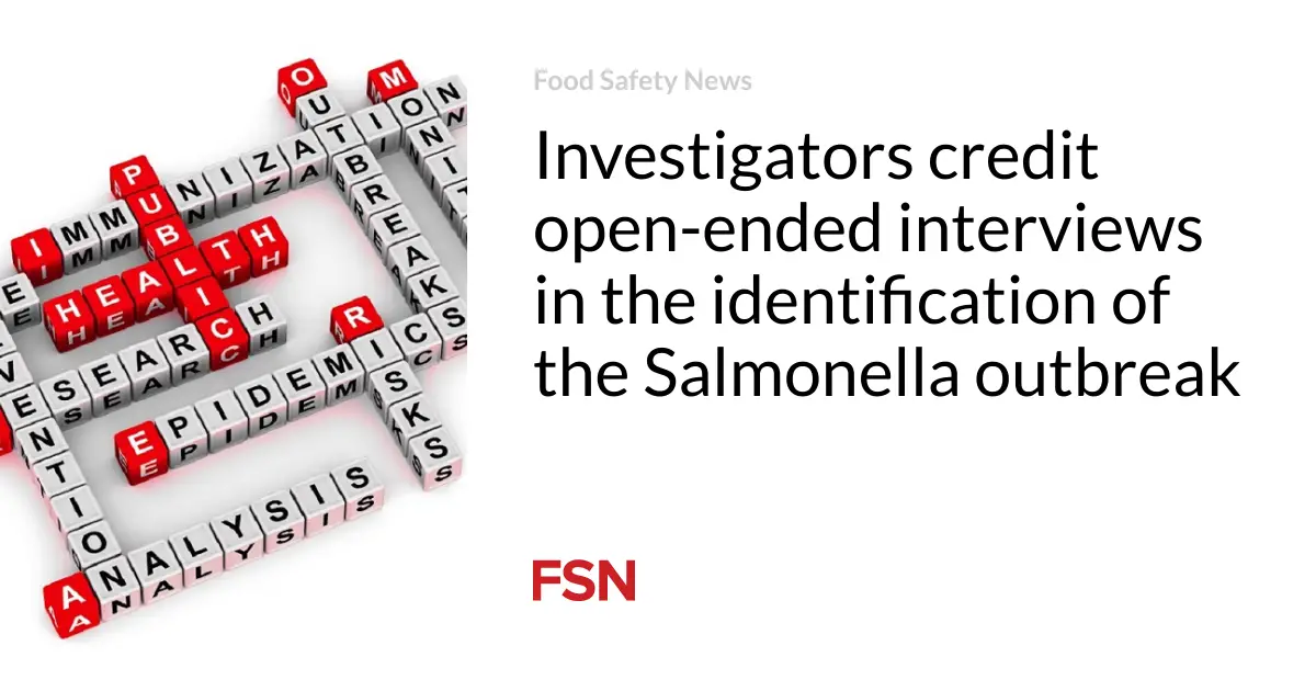 Investigators credit open-ended interviews in the identification of the Salmonella outbreak