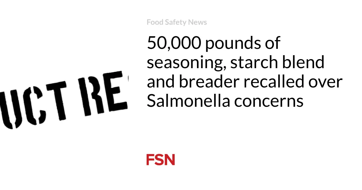 50,000 pounds of seasoning, starch blend and breader recalled over Salmonella concerns