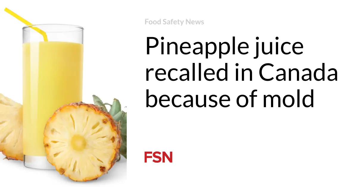 Pineapple juice recalled in Canada because of mold