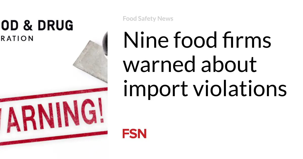 Nine food firms warned about import violations