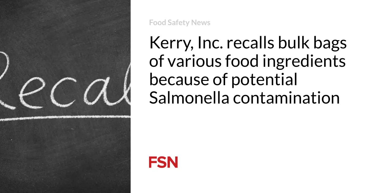 Kerry, Inc. recalls bulk bags of various food ingredients because of potential Salmonella contamination