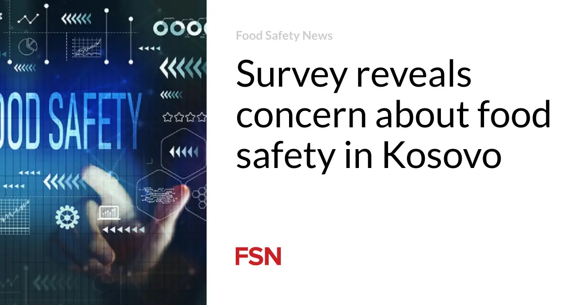 Survey reveals concern about food safety in Kosovo