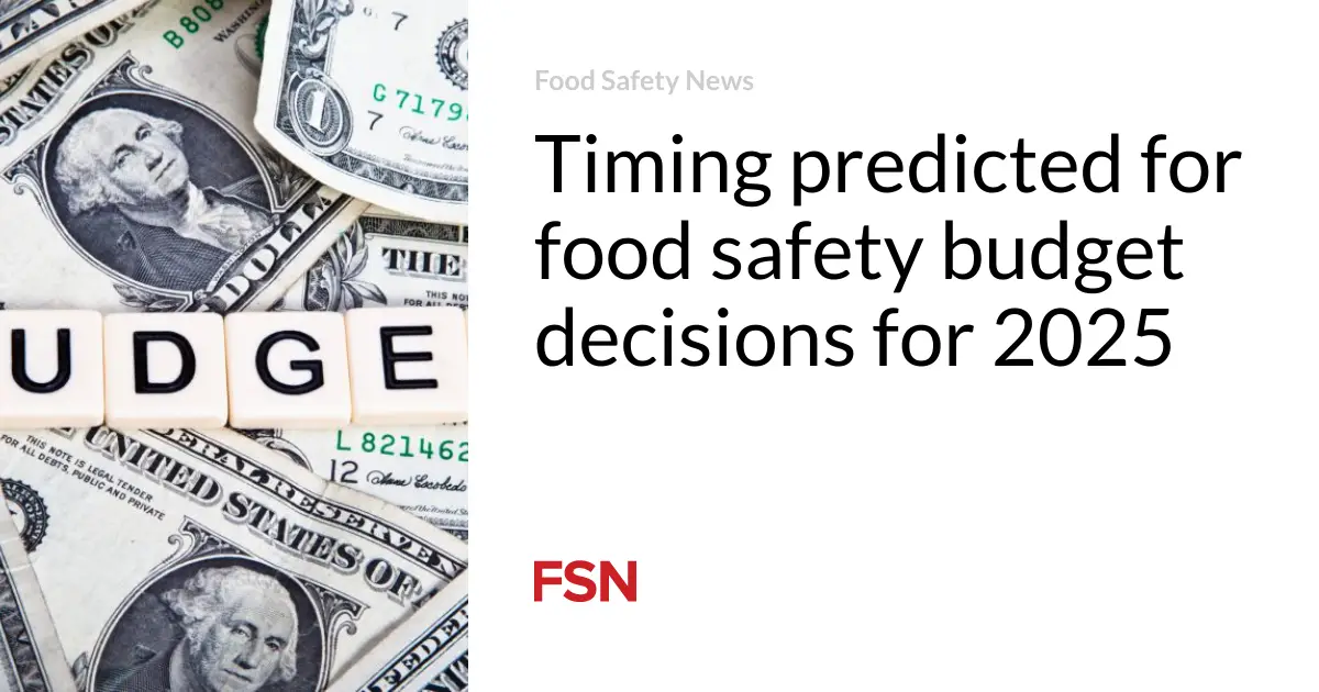 Timing predicted for food safety budget decisions for 2025