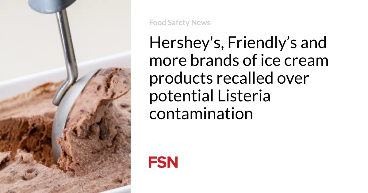 Hershey’s, Friendly’s and more brands of ice cream products recalled over potential Listeria contamination