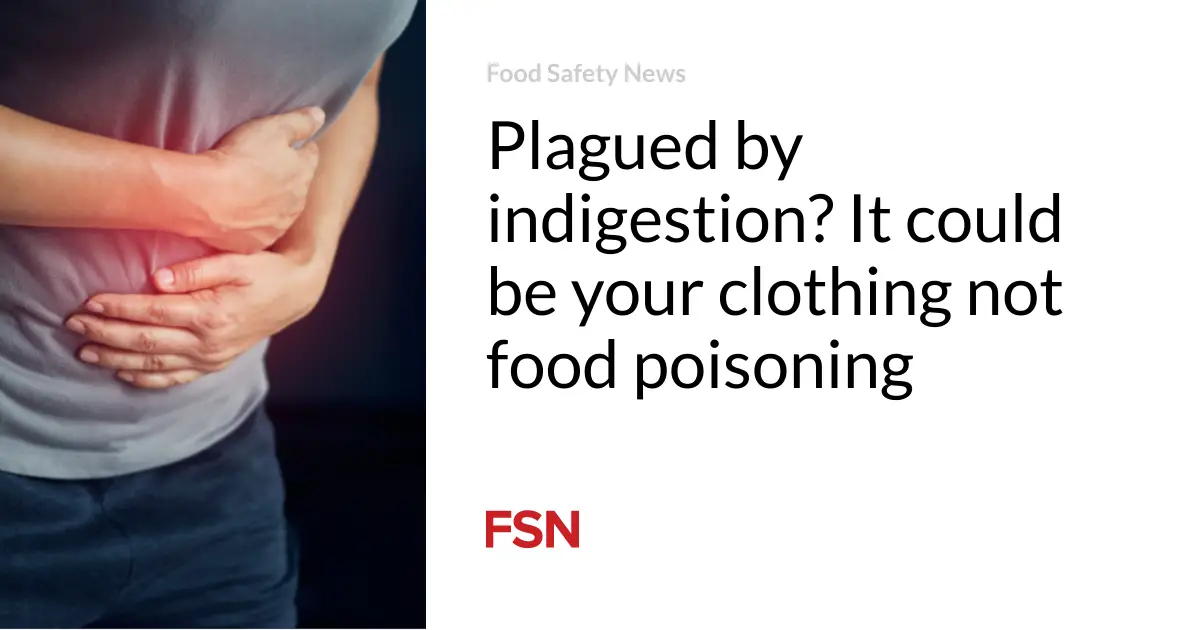 Plagued by indigestion? It could be your clothing not food poisoning