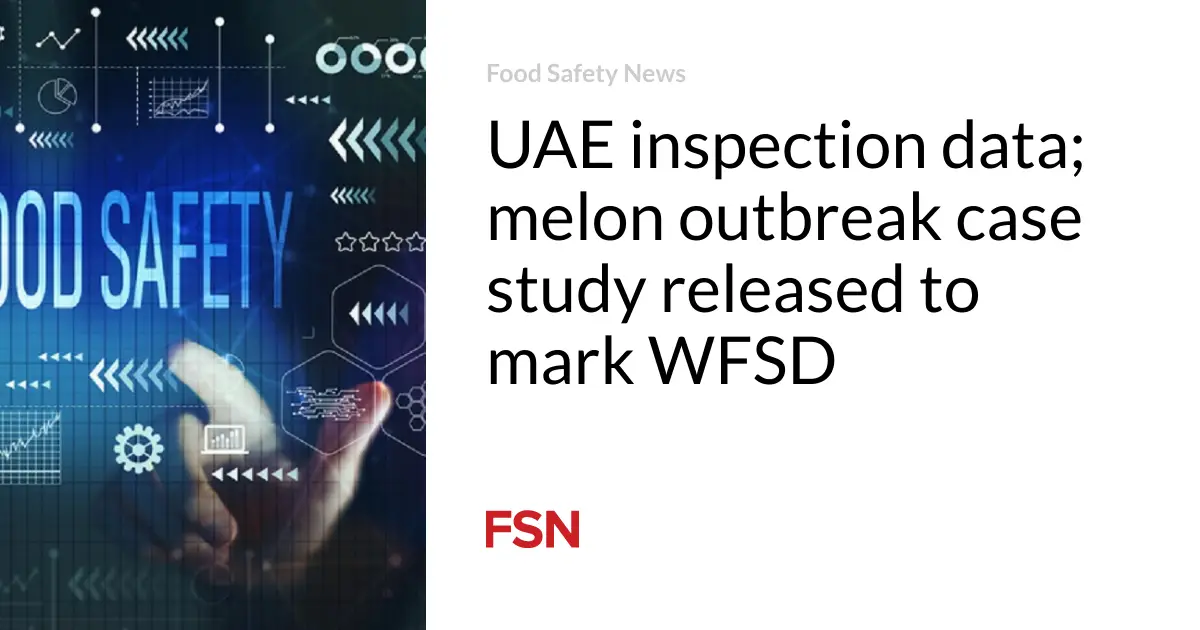 UAE inspection data; melon outbreak case study released to mark WFSD