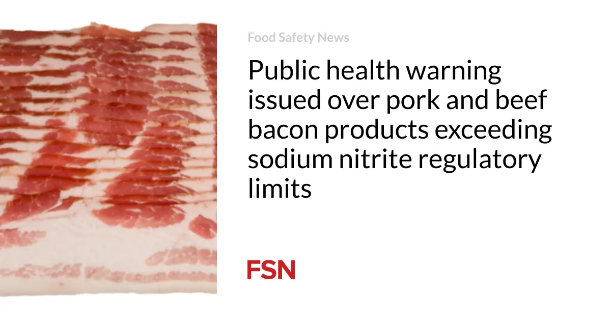 Public health warning issued over pork and beef bacon products exceeding sodium nitrite regulatory limits