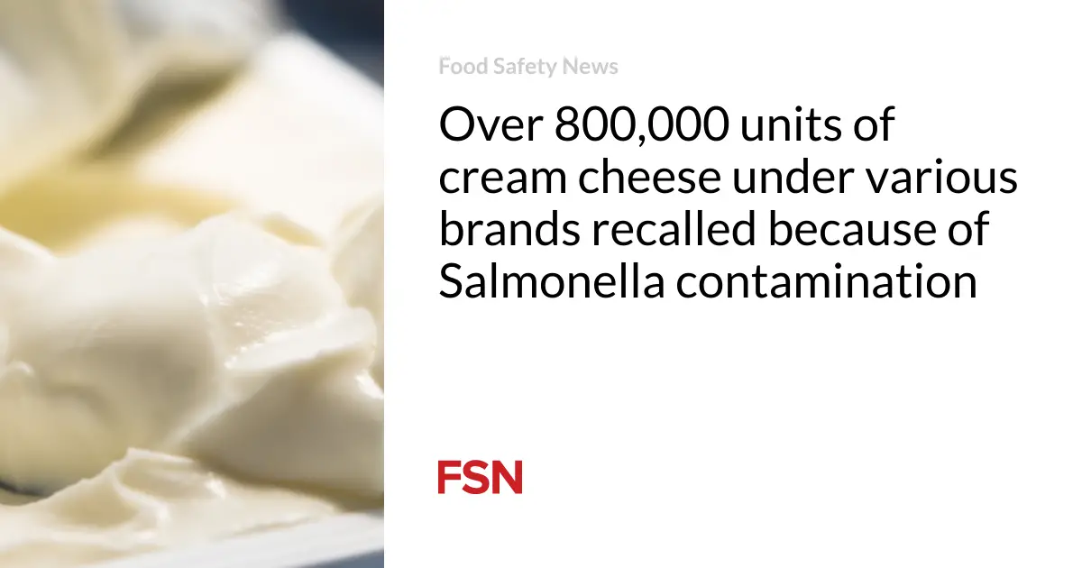 Over 800,000 units of cream cheese under various brands recalled because of Salmonella contamination