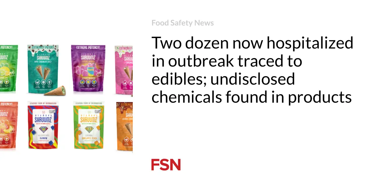 Two dozen now hospitalized in outbreak traced to edibles; undisclosed chemicals found in products