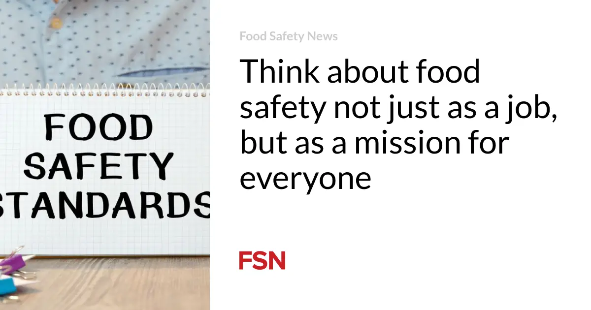 Think about food safety not just as a job, but as a mission for everyone