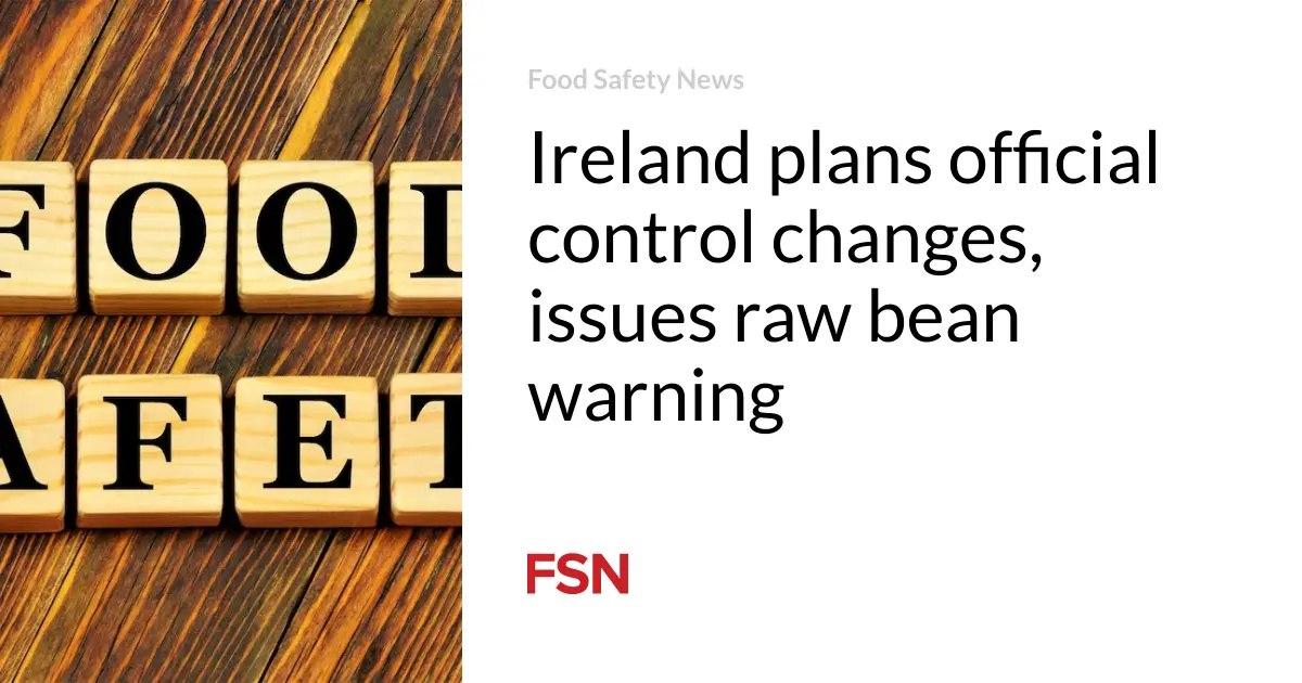 Ireland plans official control changes, issues raw bean warning