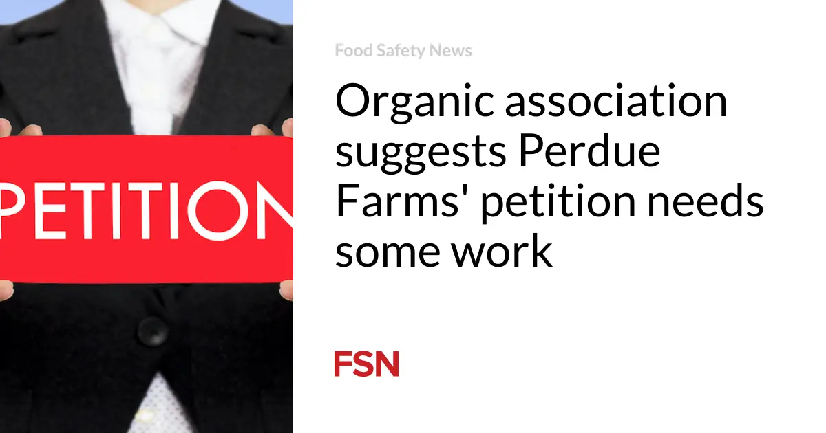 Organic association suggests Perdue Farms’ petition needs some work