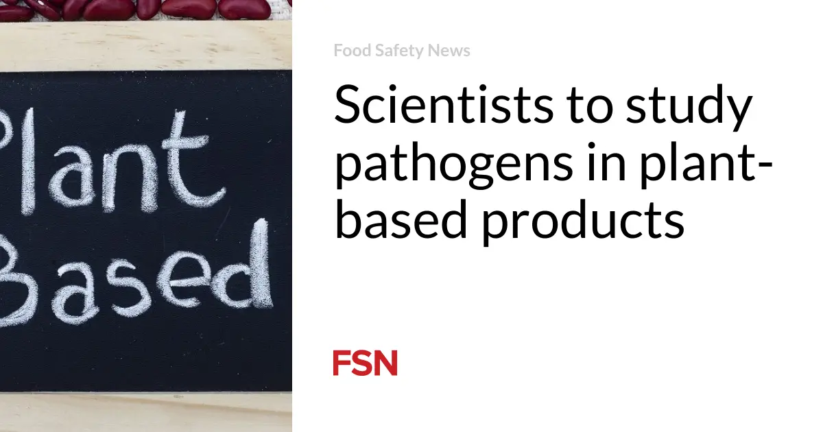 Scientists to study pathogens in plant-based products