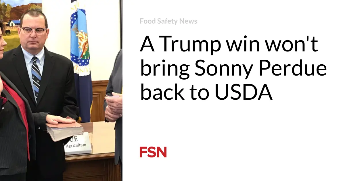 A Trump win won’t bring Sonny Perdue back to USDA