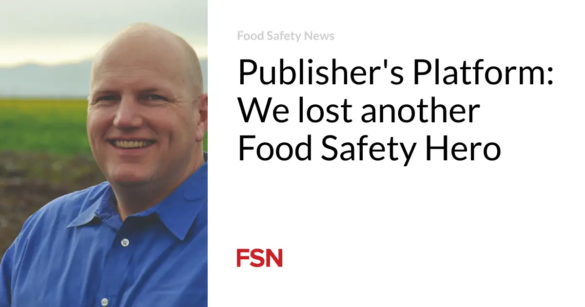 Publisher’s Platform: We lost another Food Safety Hero