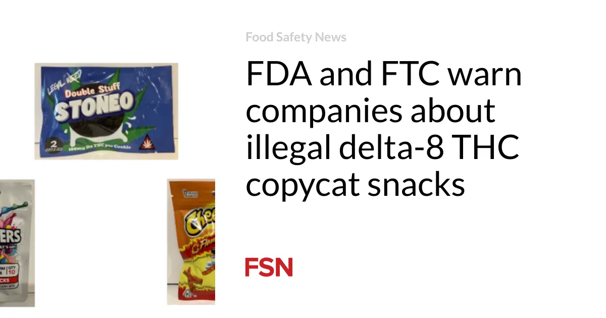 FDA and FTC warn companies about illegal delta-8 THC copycat snacks