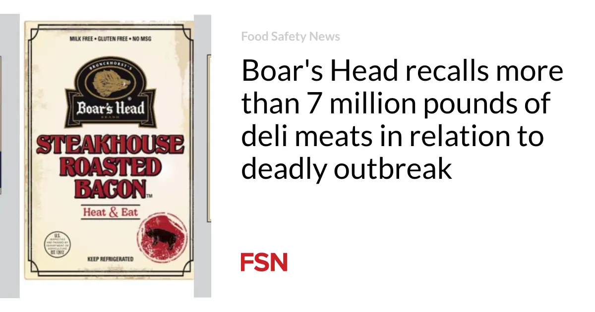 Boar’s Head recalls more than 7 million pounds of deli meats in relation to deadly outbreak