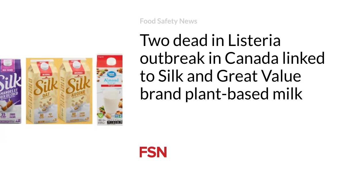 Two dead in Listeria outbreak in Canada linked to Silk and Great Value brand plant-based milk