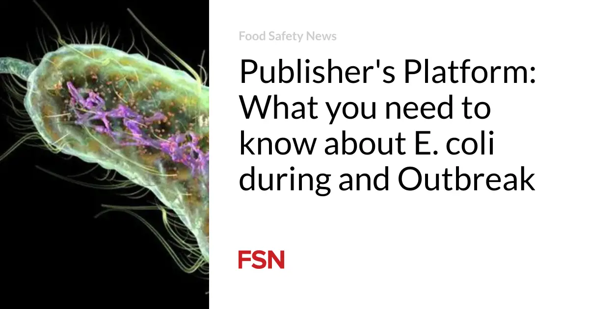 Publisher’s Platform: What you need to know about E. coli during and Outbreak