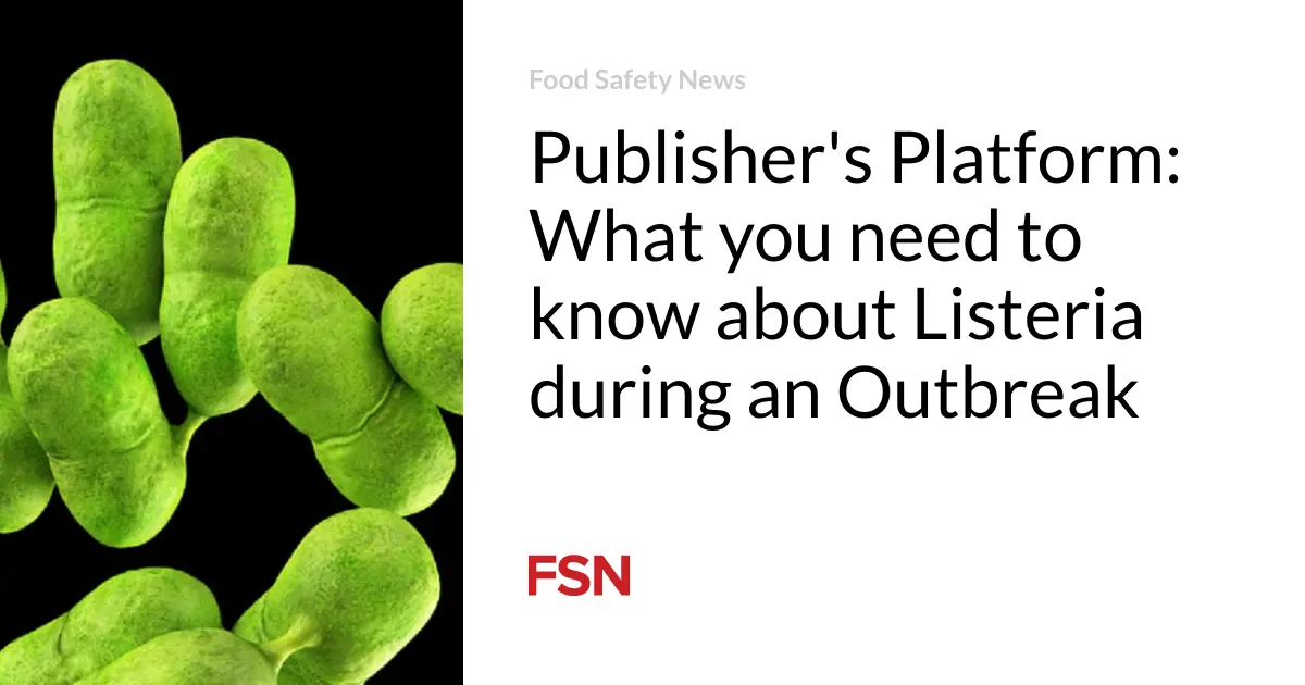 Publisher’s Platform: What you need to know about Listeria during an Outbreak