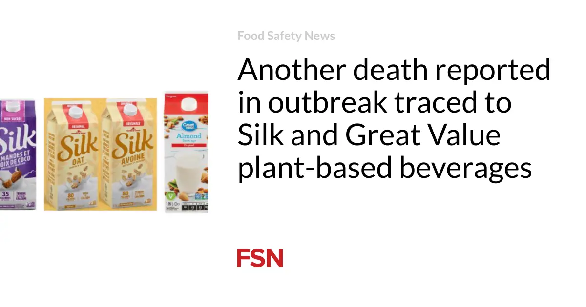 Another death reported in outbreak traced to Silk and Great Value plant-based beverages