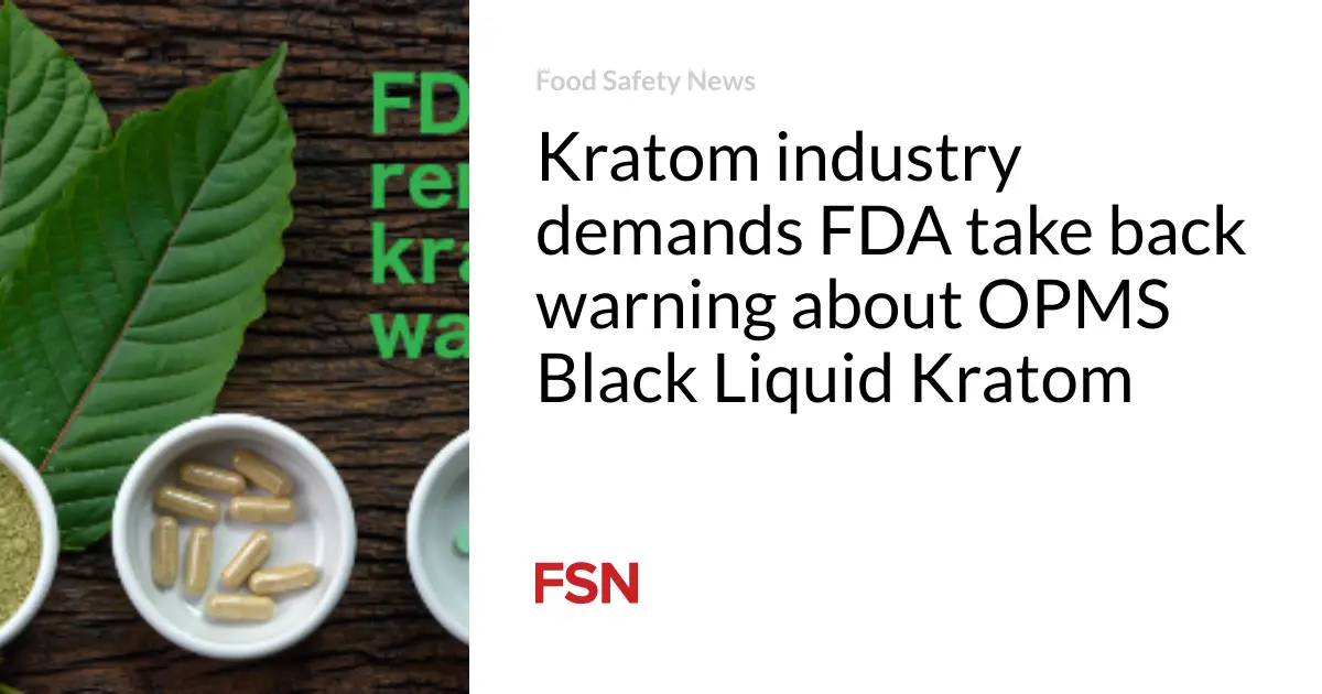 Kratom industry demands FDA take back warning about OPMS Black Liquid Kratom