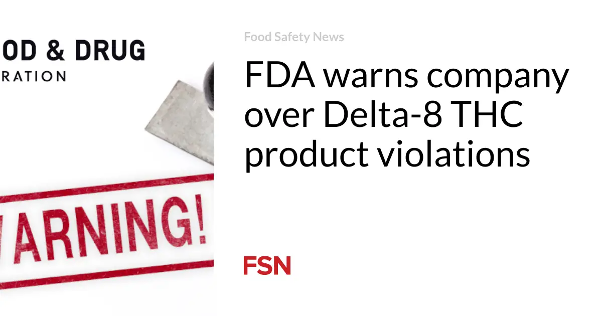 FDA warns company over Delta-8 THC product violations