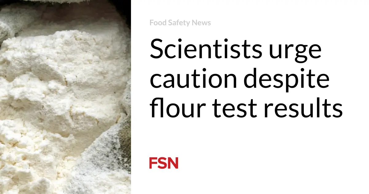 Scientists urge caution despite flour test results