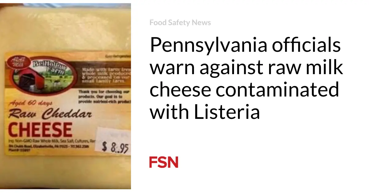 Pennsylvania officials warn against raw milk cheese contaminated with Listeria