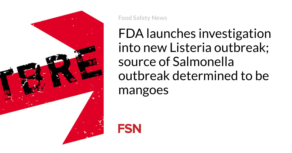 FDA launches investigation into new Listeria outbreak; source of Salmonella outbreak determined to be mangoes