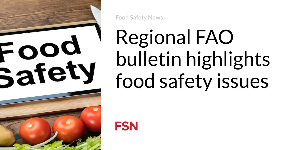 Regional FAO bulletin highlights food safety issues