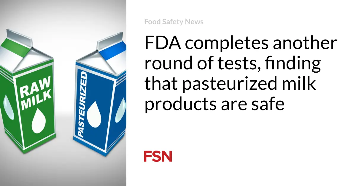 FDA completes another round of tests, finding that pasteurized milk products are safe