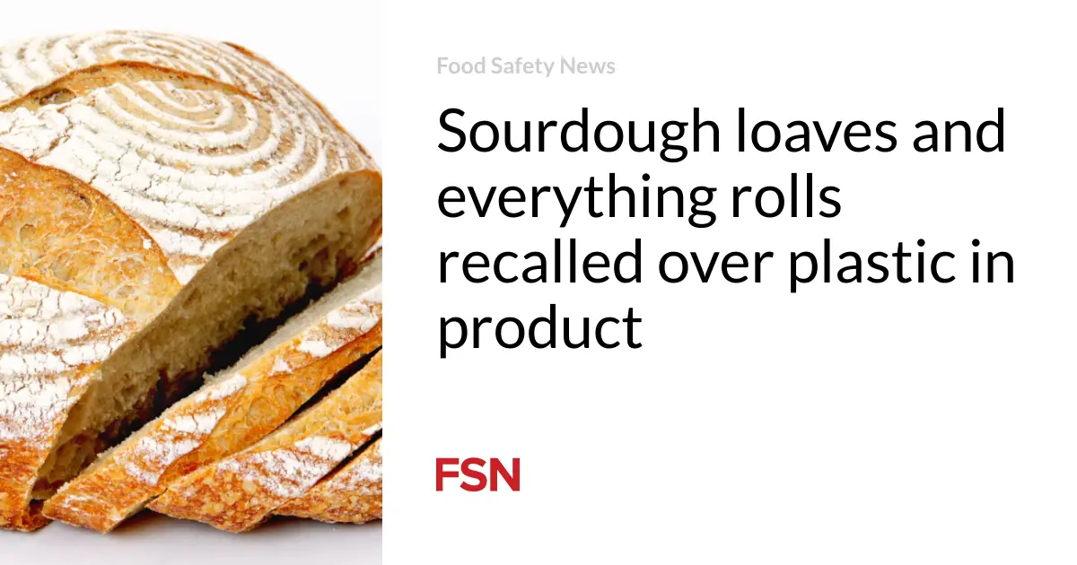 Sourdough loaves and everything rolls recalled over plastic in product