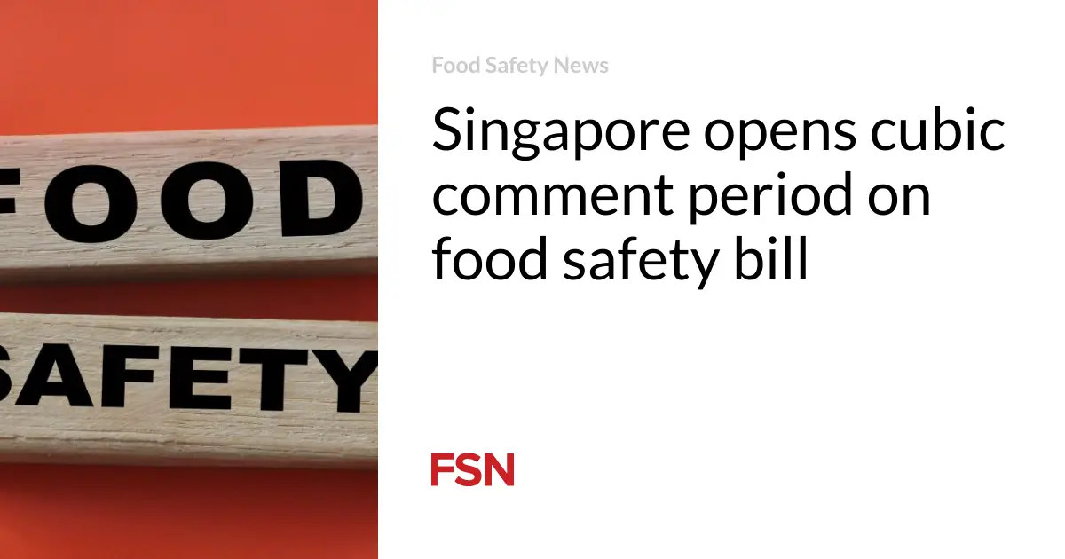 Singapore opens cubic comment period on food safety bill