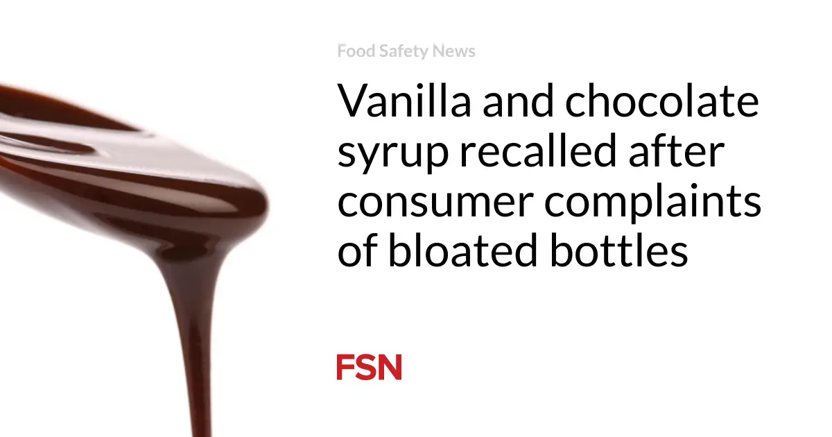 Vanilla and chocolate syrup recalled after consumer complaints of bloated bottles