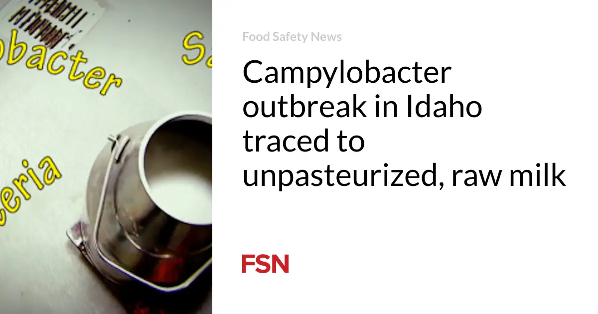 Campylobacter outbreak in Idaho traced to unpasteurized, raw milk